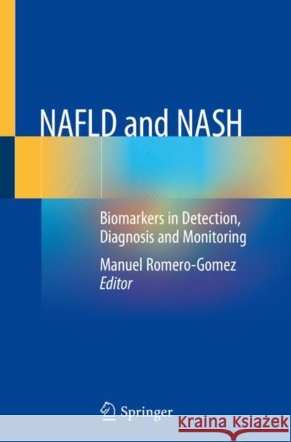 Nafld and Nash: Biomarkers in Detection, Diagnosis and Monitoring Manuel Romero-Gomez 9783030371753