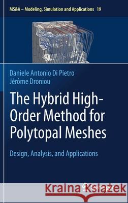 The Hybrid High-Order Method for Polytopal Meshes: Design, Analysis, and Applications Di Pietro, Daniele Antonio 9783030372026 Springer