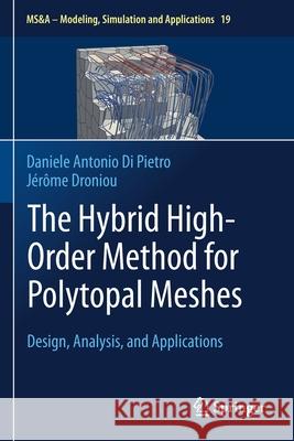 The Hybrid High-Order Method for Polytopal Meshes: Design, Analysis, and Applications Daniele Antonio D J 9783030372057 Springer