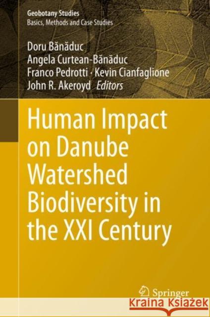 Human Impact on Danube Watershed Biodiversity in the XXI Century Doru Bănăduc Angela Curtean-Bănăduc Franco Pedrotti 9783030372415 Springer