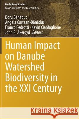 Human Impact on Danube Watershed Biodiversity in the XXI Century Doru Bănăduc Angela Curtean-Bănăduc Franco Pedrotti 9783030372446