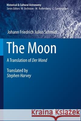 The Moon: A Translation of Der Mond Johann Friedrich Julius Schmidt Stephen Harvey 9783030372712