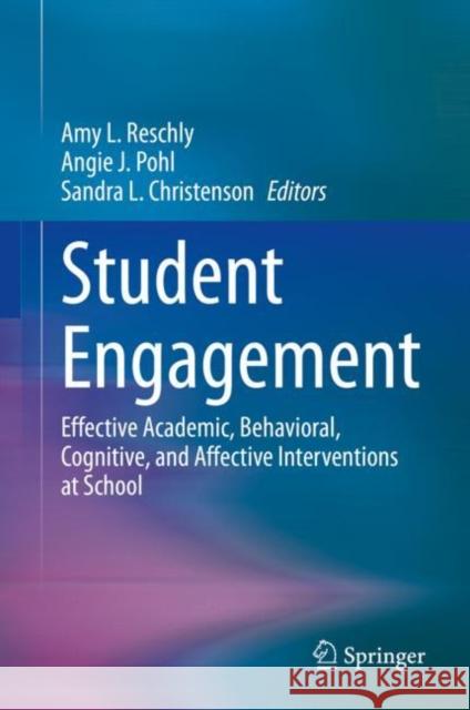 Student Engagement: Effective Academic, Behavioral, Cognitive, and Affective Interventions at School Reschly, Amy L. 9783030372842