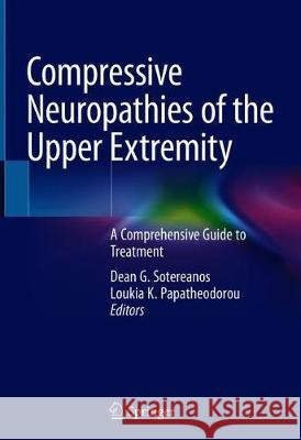 Compressive Neuropathies of the Upper Extremity: A Comprehensive Guide to Treatment Sotereanos, Dean G. 9783030372880 Springer
