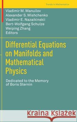Differential Equations on Manifolds and Mathematical Physics: Dedicated to the Memory of Boris Sternin Manuilov, Vladimir M. 9783030373252 Birkhauser