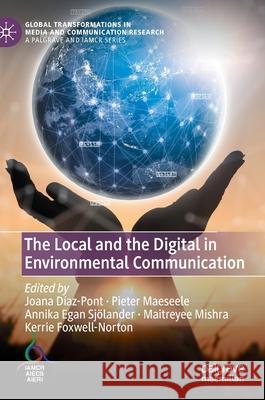 The Local and the Digital in Environmental Communication Joana Diaz-Pont Pieter Maeseele Annika Ega 9783030373290 Palgrave MacMillan