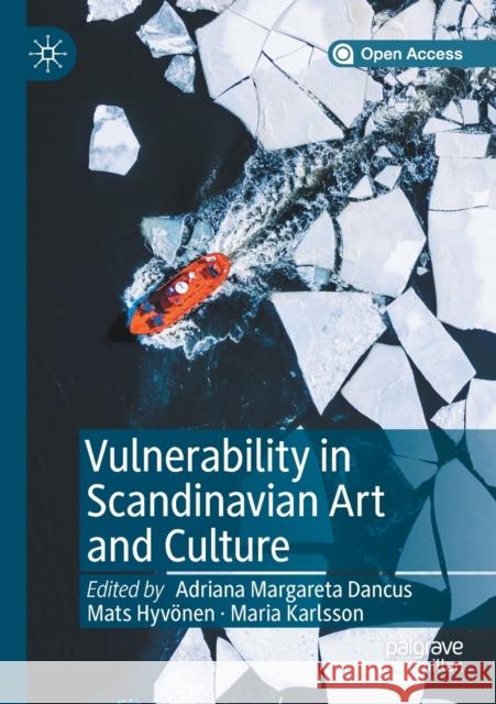 Vulnerability in Scandinavian Art and Culture Adriana Margareta Dancus Mats Hyvoenen Maria Karlsson 9783030373849 Palgrave MacMillan