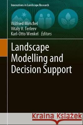 Landscape Modelling and Decision Support Wilfried Mirschel Vitaly V. Terleev Karl-Otto Wenkel 9783030374204 Springer