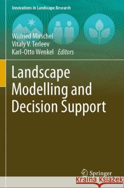 Landscape Modelling and Decision Support Wilfried Mirschel Vitaly V. Terleev Karl-Otto Wenkel 9783030374235 Springer