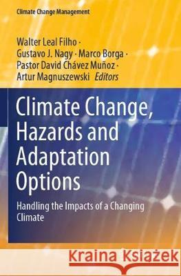 Climate Change, Hazards and Adaptation Options: Handling the Impacts of a Changing Climate Walter Lea Gustavo J. Nagy Marco Borga 9783030374273