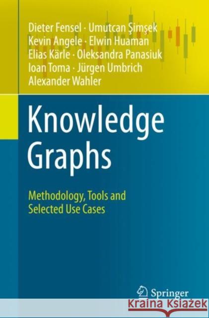 Knowledge Graphs: Methodology, Tools and Selected Use Cases Fensel, Dieter 9783030374389 Springer