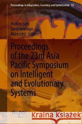 Proceedings of the 23rd Asia Pacific Symposium on Intelligent and Evolutionary Systems Hiroshi Sato Saori Iwanaga Akira Ishii 9783030374419 Springer