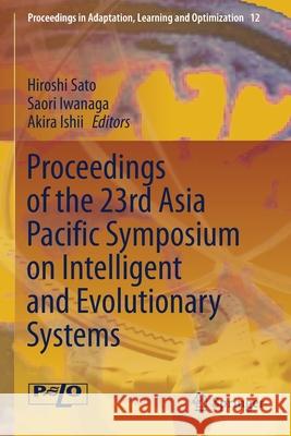 Proceedings of the 23rd Asia Pacific Symposium on Intelligent and Evolutionary Systems Hiroshi Sato Saori Iwanaga Akira Ishii 9783030374440 Springer