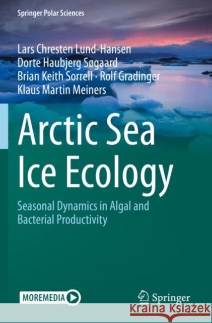 Arctic Sea Ice Ecology: Seasonal Dynamics in Algal and Bacterial Productivity Lars Chresten Lund-Hansen Dorte Haubjerg S 9783030374747 Springer