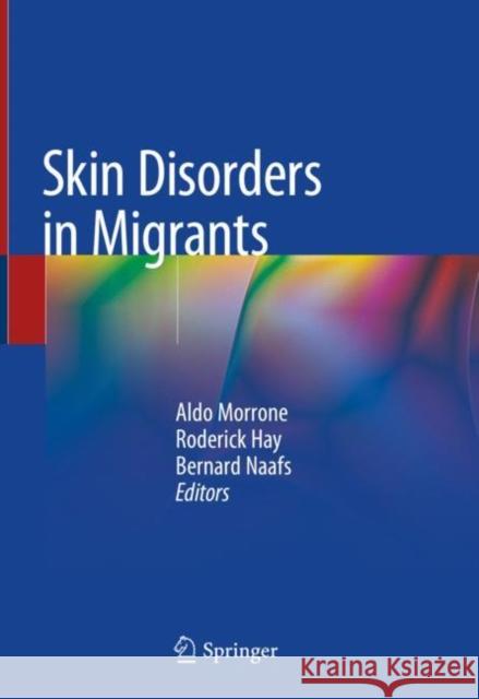 Skin Disorders in Migrants Aldo Morrone Roderick Hay Bernard Naafs 9783030374754 Springer