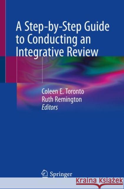 A Step-By-Step Guide to Conducting an Integrative Review Toronto, Coleen E. 9783030375034 Springer Nature Switzerland AG