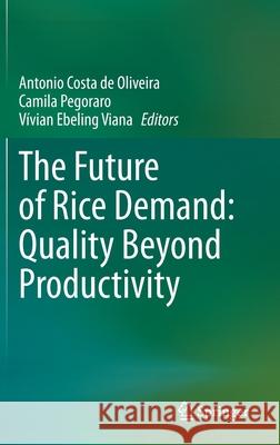 The Future of Rice Demand: Quality Beyond Productivity Antonio Cost Camila Pegoraro Luciano Carlo 9783030375096 Springer