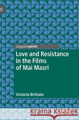 Love and Resistance in the Films of Mai Masri Victoria Brittain 9783030375218