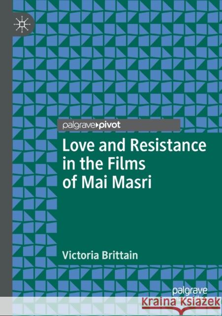 Love and Resistance in the Films of Mai Masri Victoria Brittain 9783030375249