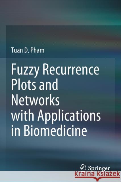 Fuzzy Recurrence Plots and Networks with Applications in Biomedicine Tuan D. Pham 9783030375324 Springer