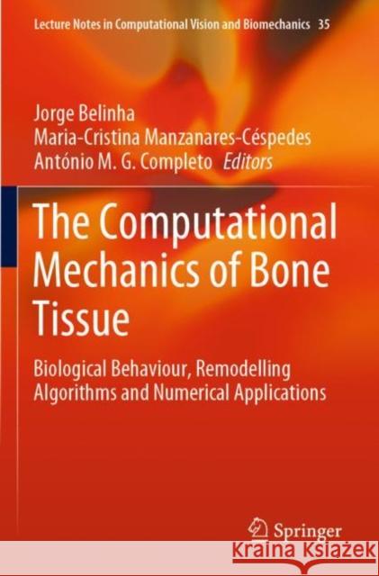 The Computational Mechanics of Bone Tissue: Biological Behaviour, Remodelling Algorithms and Numerical Applications Jorge Belinha Maria-Cristina Manzanares-C 9783030375430 Springer