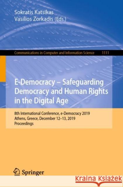E-Democracy - Safeguarding Democracy and Human Rights in the Digital Age: 8th International Conference, E-Democracy 2019, Athens, Greece, December 12- Katsikas, Sokratis 9783030375447