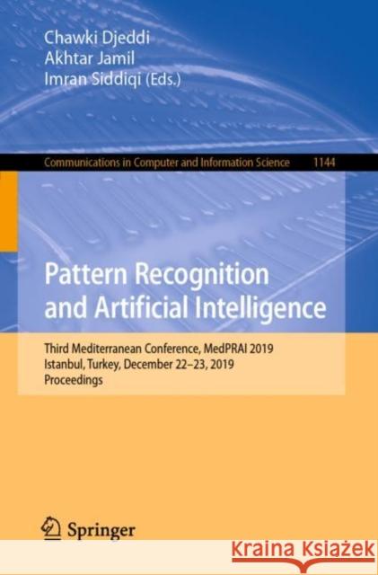 Pattern Recognition and Artificial Intelligence: Third Mediterranean Conference, Medprai 2019, Istanbul, Turkey, December 22-23, 2019, Proceedings Djeddi, Chawki 9783030375478 Springer