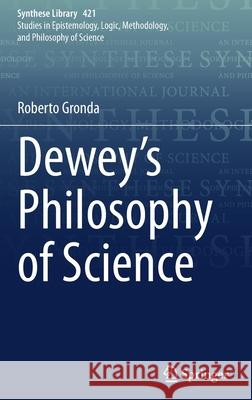 Dewey's Philosophy of Science Roberto Gronda 9783030375614 Springer