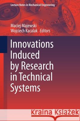 Innovations Induced by Research in Technical Systems Maciej Majewski Wojciech Kacalak 9783030375652