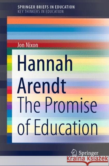 Hannah Arendt: The Promise of Education Nixon, Jon 9783030375720