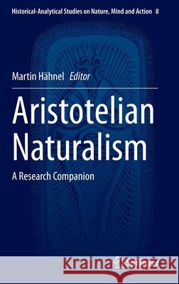 Aristotelian Naturalism: A Research Companion Hähnel, Martin 9783030375751 Springer