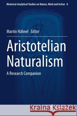 Aristotelian Naturalism: A Research Companion H 9783030375782 Springer