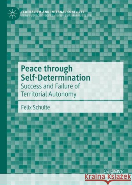 Peace Through Self-Determination: Success and Failure of Territorial Autonomy Schulte, Felix 9783030375867 Palgrave MacMillan