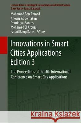Innovations in Smart Cities Applications Edition 3: The Proceedings of the 4th International Conference on Smart City Applications Ben Ahmed, Mohamed 9783030376284