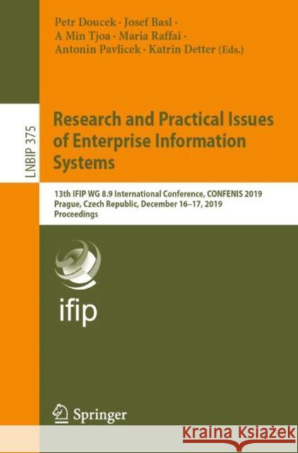 Research and Practical Issues of Enterprise Information Systems: 13th Ifip Wg 8.9 International Conference, Confenis 2019, Prague, Czech Republic, Dec Doucek, Petr 9783030376314 Springer