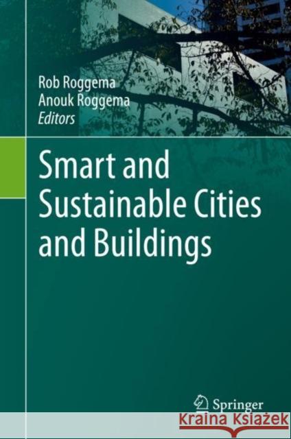 Smart and Sustainable Cities and Buildings Rob Roggema Anouk Roggema 9783030376345 Springer