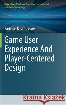 Game User Experience and Player-Centered Design Bostan, Barbaros 9783030376420 Springer