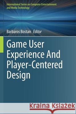 Game User Experience and Player-Centered Design Barbaros Bostan 9783030376451 Springer