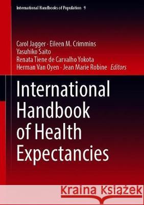 International Handbook of Health Expectancies Carol Jagger Eileen M. Crimmins Yasuhiko Saito 9783030376666 Springer