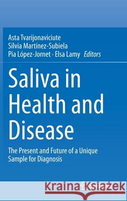 Saliva in Health and Disease: The Present and Future of a Unique Sample for Diagnosis Tvarijonaviciute, Asta 9783030376802 Springer