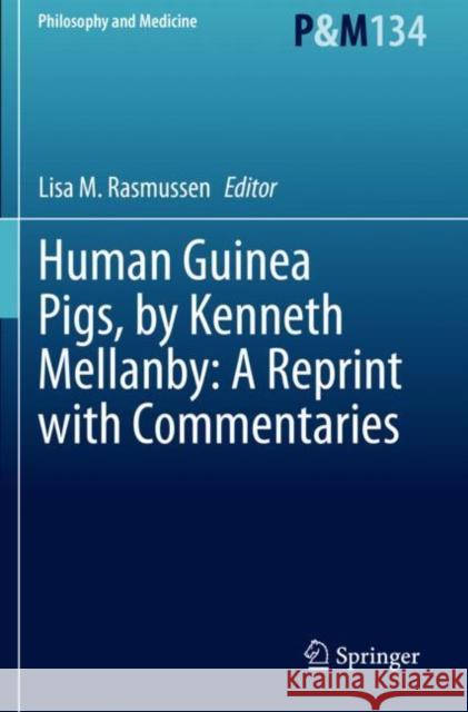 Human Guinea Pigs, by Kenneth Mellanby: A Reprint with Commentaries Lisa M. Rasmussen 9783030376994 Springer