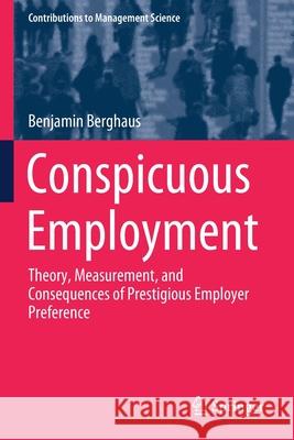 Conspicuous Employment: Theory, Measurement, and Consequences of Prestigious Employer Preference Benjamin Berghaus 9783030377038