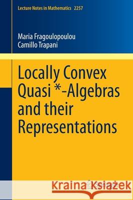Locally Convex Quasi *-Algebras and Their Representations Fragoulopoulou, Maria 9783030377045