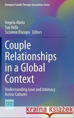 Couple Relationships in a Global Context: Understanding Love and Intimacy Across Cultures Abela, Angela 9783030377113 Springer