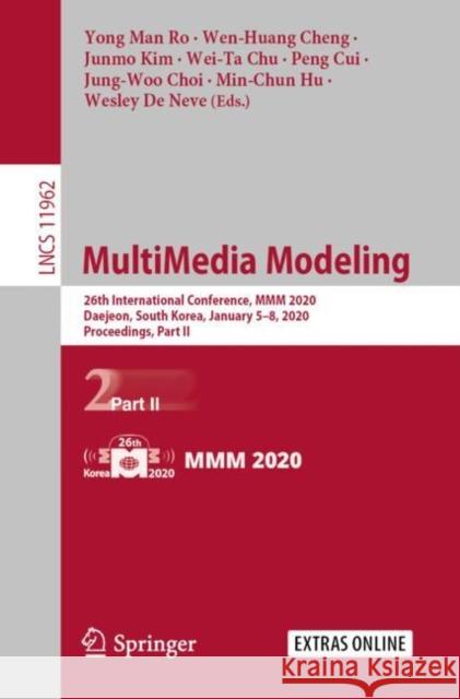 Multimedia Modeling: 26th International Conference, MMM 2020, Daejeon, South Korea, January 5-8, 2020, Proceedings, Part II Ro, Yong Man 9783030377335 Springer