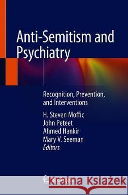 Anti-Semitism and Psychiatry: Recognition, Prevention, and Interventions Moffic, H. Steven 9783030377441