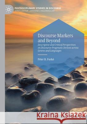 Discourse Markers and Beyond: Descriptive and Critical Perspectives on Discourse-Pragmatic Devices Across Genres and Languages Furk 9783030377656 Palgrave MacMillan