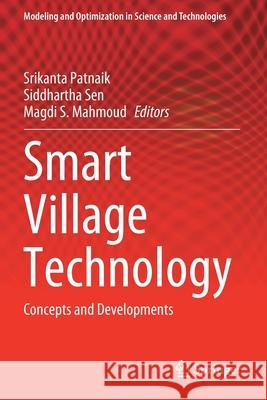 Smart Village Technology: Concepts and Developments Srikanta Patnaik Siddhartha Sen Magdi S. Mahmoud 9783030377960 Springer