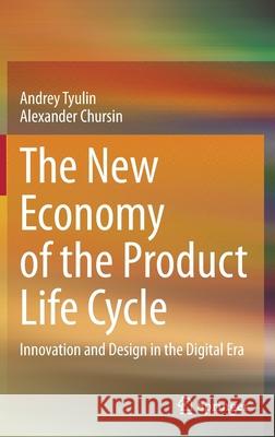 The New Economy of the Product Life Cycle: Innovation and Design in the Digital Era Tyulin, Andrey 9783030378134 Springer