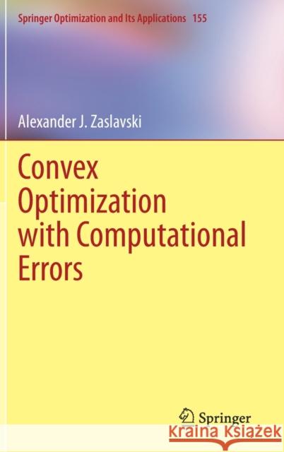 Convex Optimization with Computational Errors Alexander J. Zaslavski 9783030378219 Springer